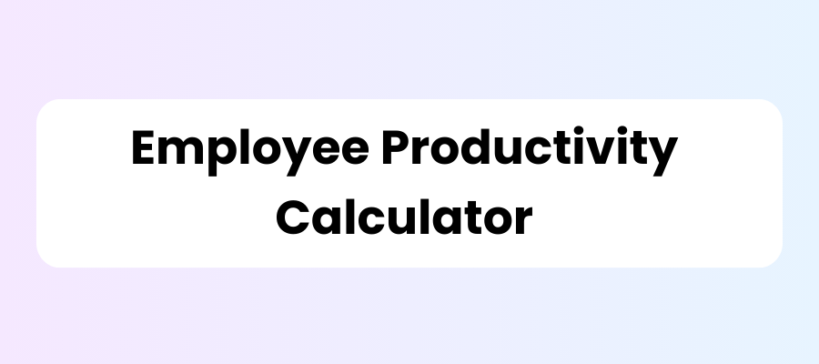 Employee Productivity Calculator