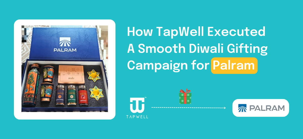 How TapWell Executed A Smooth Diwali Gifting Campaign for Palram