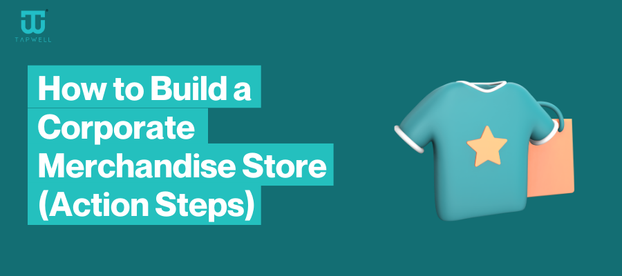 How to Build a Corporate Merchandise Store (Action Steps)