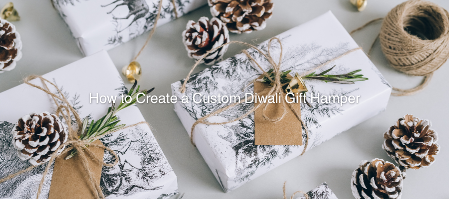How to Create a Custom Diwali Gift Hamper