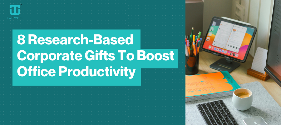 Research-Based Corporate Gifts To Boost Office Productivity